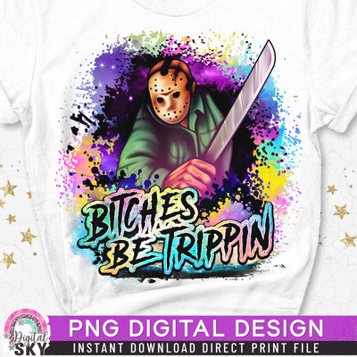 Bitches Be Trippin Jason PNG Horror Halloween Sublimation Print File