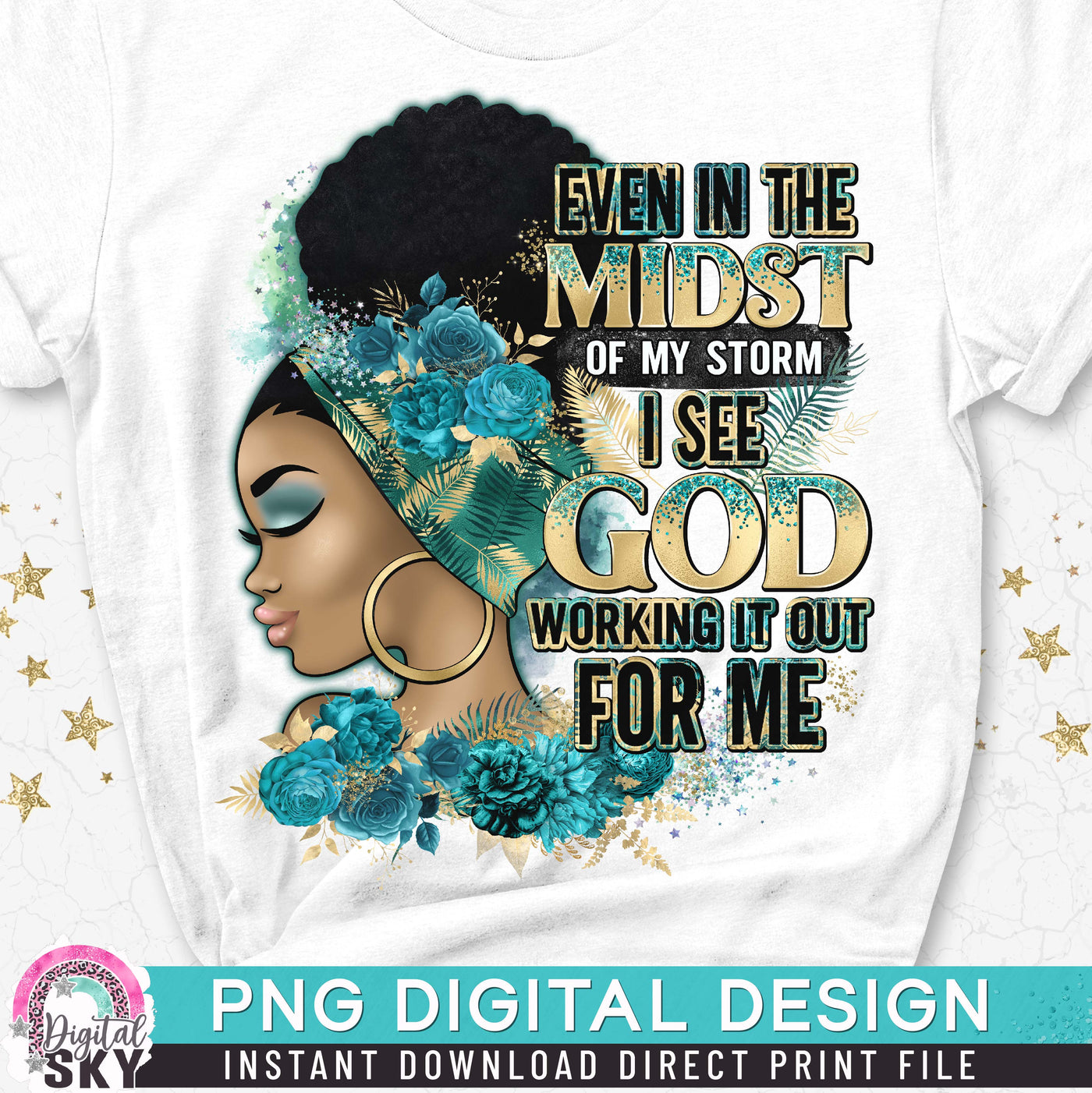 Even in The Midst of my Storm PNG File for Sublimation or Print