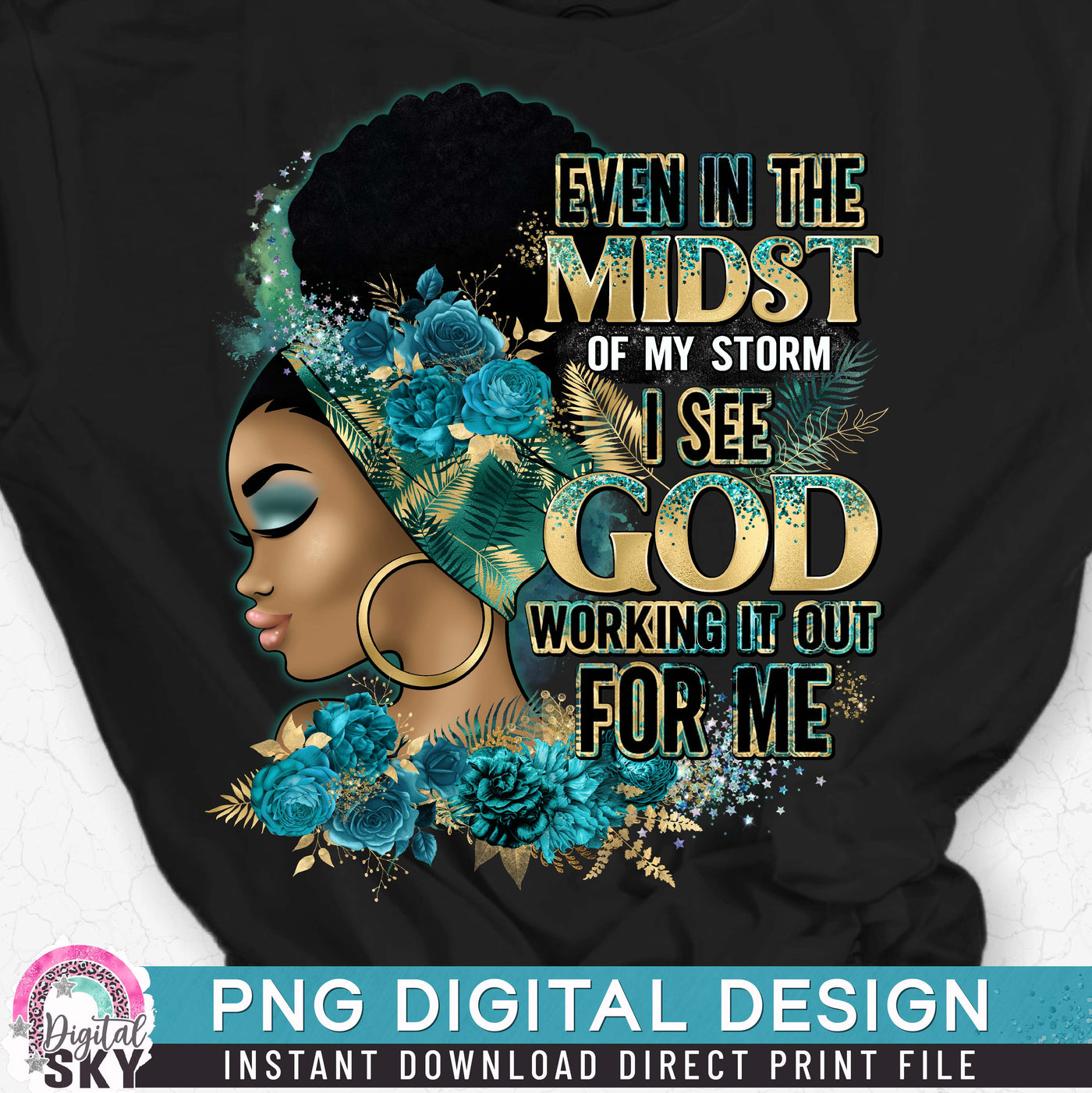 Even in The Midst of my Storm PNG File for Sublimation or Print