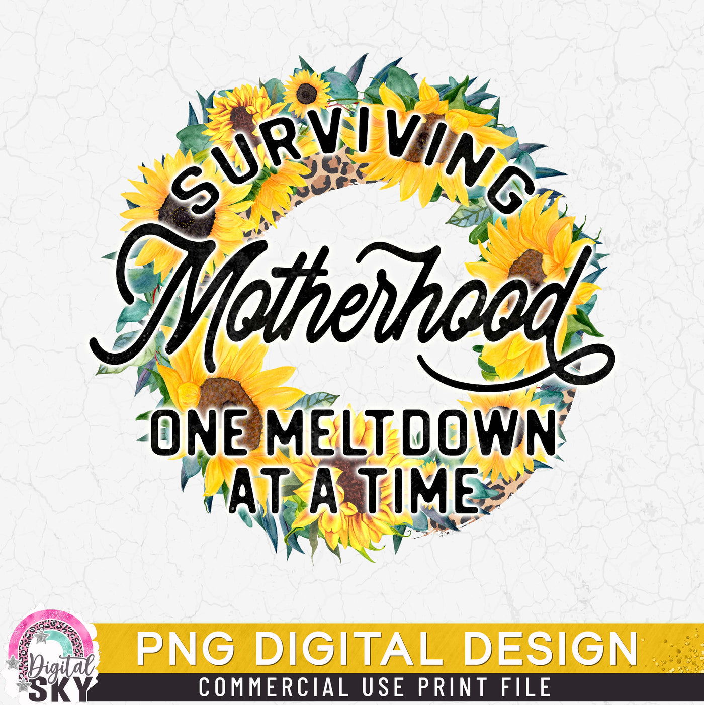 Surviving Motherhood Sunflower PNG Print File for Sublimation or Print